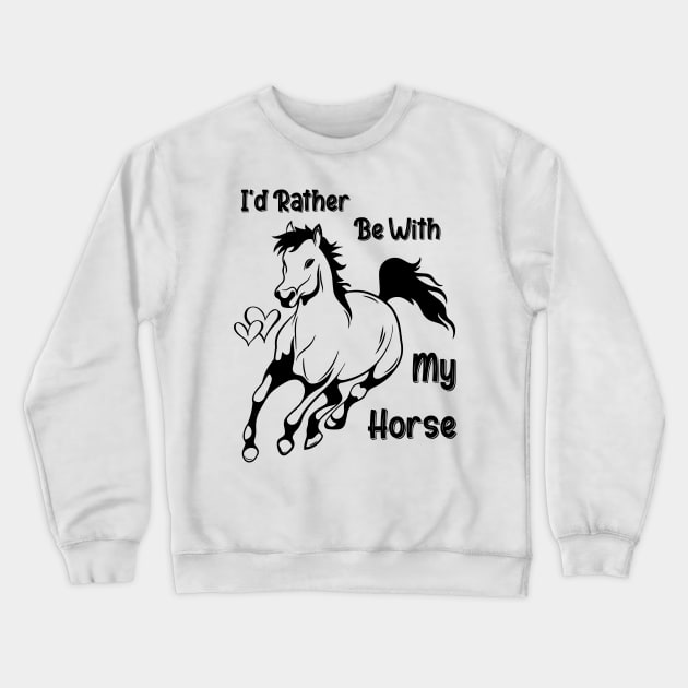 I'd Rather Be With My Horse Crewneck Sweatshirt by BenHQ